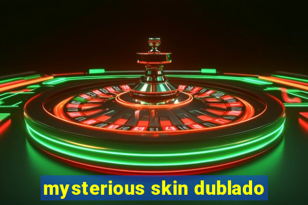 mysterious skin dublado